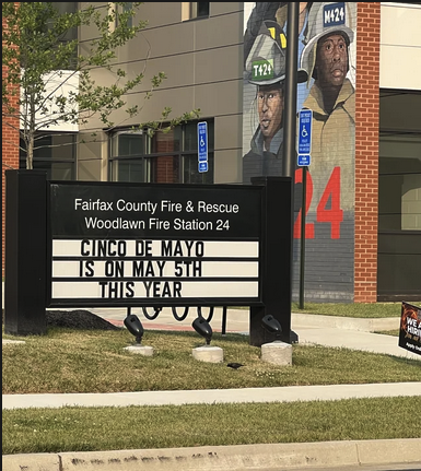 Sign outside of a Fire & Rescue station:
"Cinco De Mayo Is On May 5th This Year"