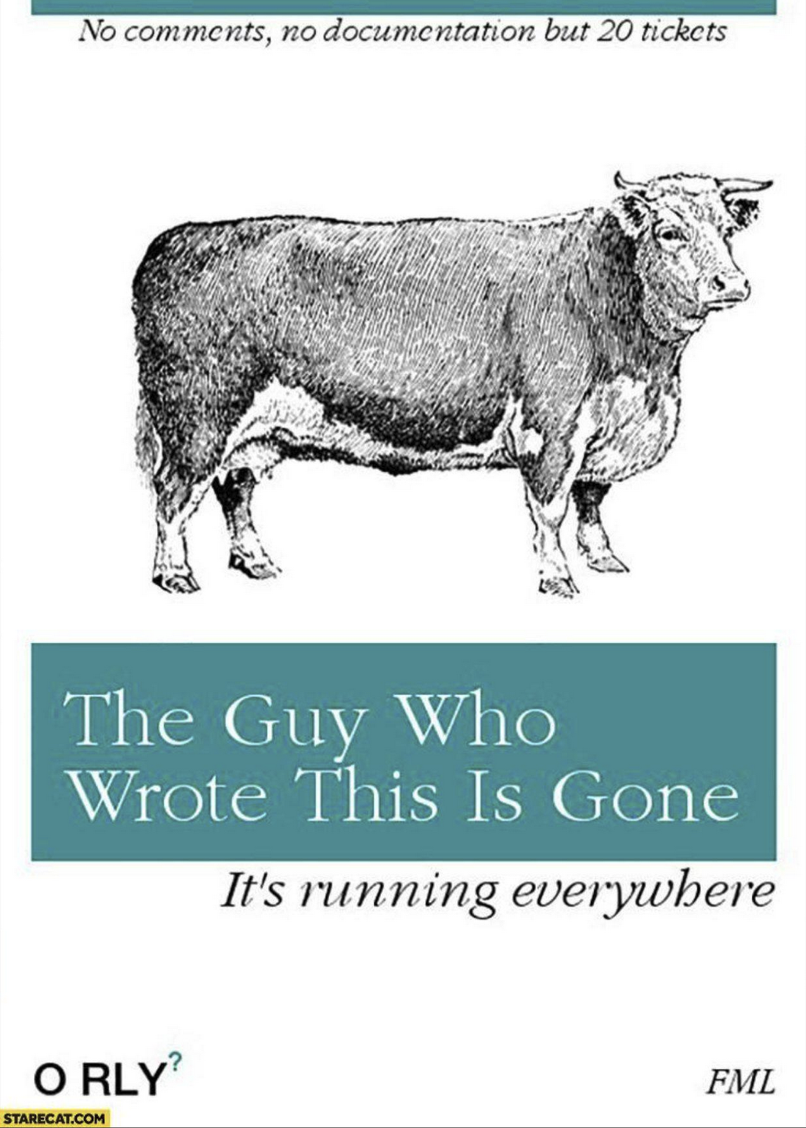 A "ORLY?" book (parody of o'reilly). Picture of cow on front with title : "The Guy Who Wrote This Is Gone... It's Running Everywhere". Subtitle: "No comments, no documentation but 20 tickets."