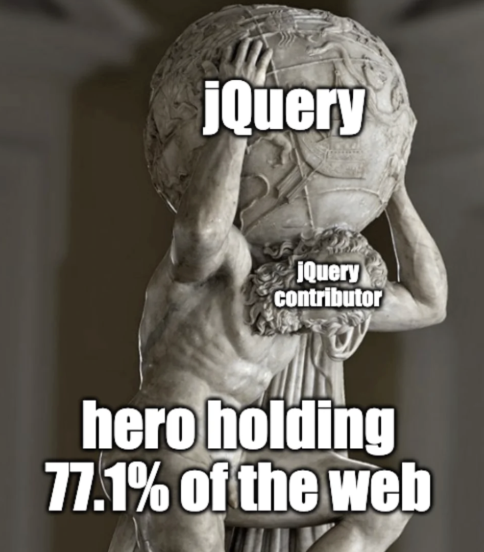 statue of a greek god (jQuery contributor) holding up the globe (jQuery) with the words "her holding 77.1% of the web" at the bottom.